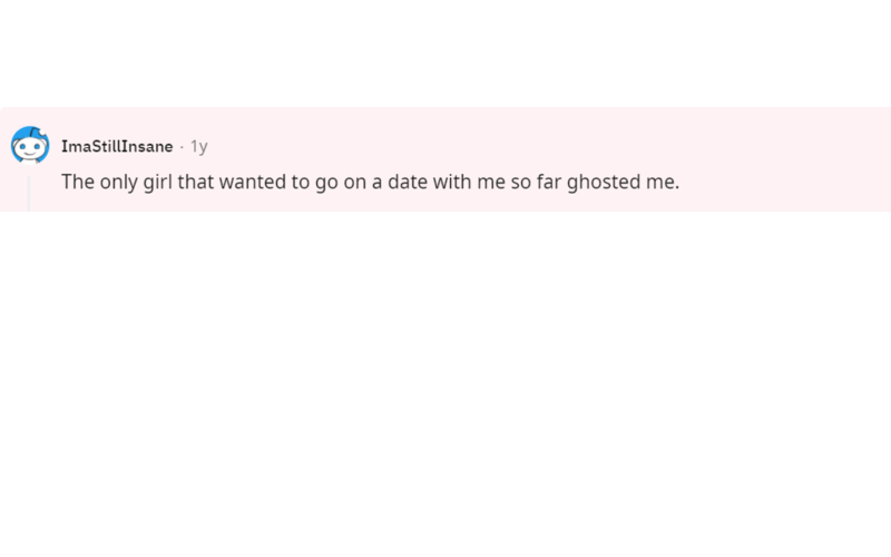 Getting Ghosted Is Bad Enough... | Reddit.com/ImaStillInsane